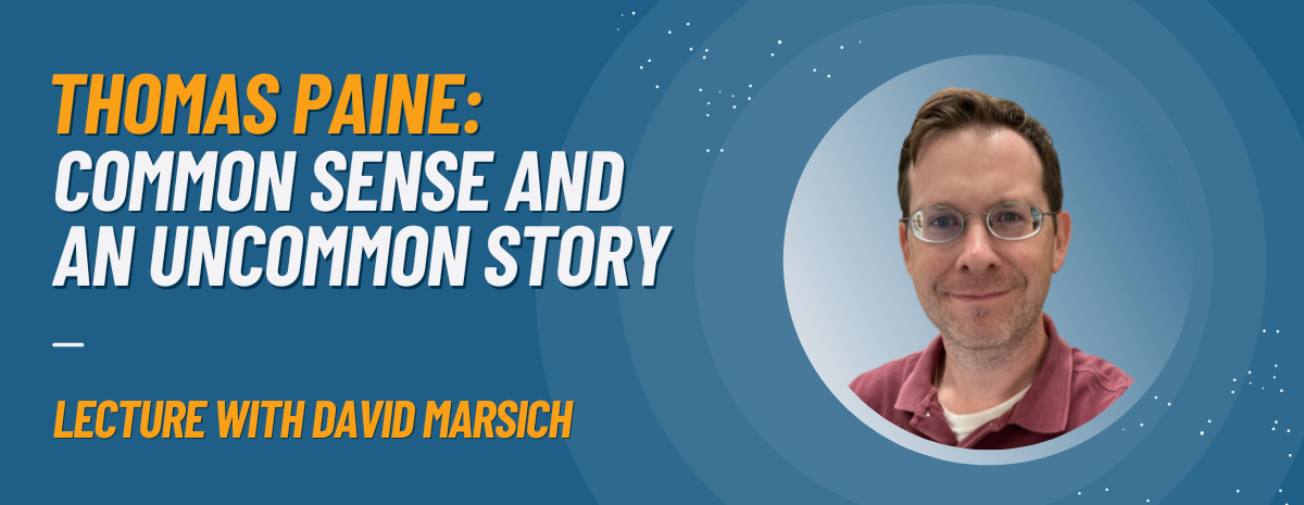 “Thomas Paine: Common Sense and an Uncommon Story” Lecture with David Marsich